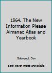1964. The New Information Please Almanac Atlas and Yearbook