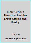 Paperback More Serious Pleasure: Lesbian Erotic Stories and Poetry Book