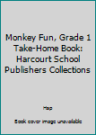 Paperback Monkey Fun, Grade 1 Take-Home Book: Harcourt School Publishers Collections Book