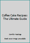 Paperback Coffee Cake Recipes: The Ultimate Guide Book