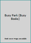 Hardcover Busy Park (Busy Books) Book