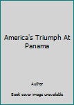 Hardcover America's Triumph At Panama Book