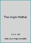 Unknown Binding The Virgin-Mother Book