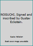 Hardcover NOGUCHI. Signed and inscribed by Gustav Eckstein. Book