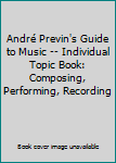Paperback André Previn's Guide to Music -- Individual Topic Book: Composing, Performing, Recording Book