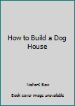 Paperback How to Build a Dog House Book