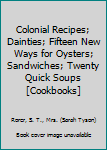 Colonial Recipes; Dainties; Fifteen New Ways for Oysters; Sandwiches; Twenty Quick Soups [Cookbooks]