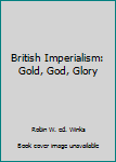 Paperback British Imperialism: Gold, God, Glory Book