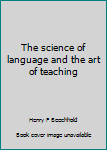 Hardcover The science of language and the art of teaching Book