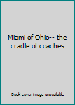 Unknown Binding Miami of Ohio-- the cradle of coaches Book