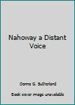 Paperback Nahoway a Distant Voice Book