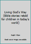 Hardcover Living God's Way (Bible stories retold for children in today's world) Book