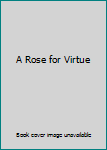 Hardcover A Rose for Virtue Book
