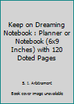 Paperback Keep on Dreaming Notebook : Planner or Notebook (6x9 Inches) with 120 Doted Pages Book