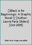 Paperback [(Black is for Beginnings: A Graphic Novel )] [Author: Laurie Faria Stolarz] [Oct-2009] Book
