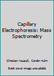 Hardcover Capillary Electrophoresis: Mass Spectrometry Book