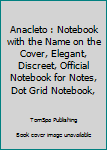 Anacleto : Notebook with the Name on the Cover, Elegant, Discreet, Official Notebook for Notes, Dot Grid Notebook,