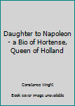 Daughter to Napoleon