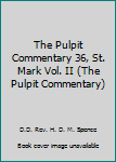 Hardcover The Pulpit Commentary 36, St. Mark Vol. II (The Pulpit Commentary) Book
