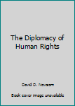 Paperback The Diplomacy of Human Rights Book