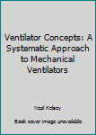 Paperback Ventilator Concepts: A Systematic Approach to Mechanical Ventilators Book