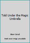 Unknown Binding Told Under the Magic Umbrella Book