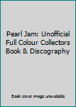 Unknown Binding Pearl Jam: Unofficial Full Colour Collectors Book & Discography Book