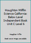 Paperback Houghton Mifflin Science California: Below Level Independent Book Unit C Level 6 Book