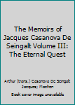 Hardcover The Memoirs of Jacques Casanova De Seingalt Volume III: The Eternal Quest Book