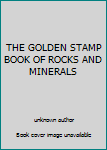 Unknown Binding THE GOLDEN STAMP BOOK OF ROCKS AND MINERALS Book