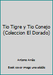 Unknown Binding Tio Tigre y Tio Conejo (Coleccion El Dorado) Book