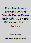 Paperback Math Notebook : Friends Dont Let Friends Derive Drunk Math Gift - 50 Sheets, 100 Pages - 8 X 10 Inches Book