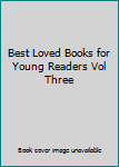 Best Loved Books for Young Readers Vol Three