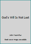 God's Will Is Not Lost