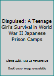 Hardcover Disguised: A Teenage Girl's Survival in World War II Japanese Prison Camps Book