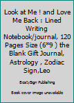 Paperback Look at Me ! and Love Me Back : Lined Writing Notebook/journal, 120 Pages Size (6*9 ) the Blank Gift Journal, Astrology , Zodiac Sign,Leo Book