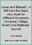 Loves and Blessed : A Gift from the Heart, Very Good for Different Occasions, Universal, College Ruled Line Notebook, Journal