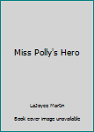 Paperback Miss Polly's Hero Book
