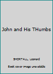 Hardcover John and His THumbs Book