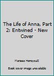 Entwined - Book #2 of the Life of Anna