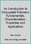 Hardcover An Introduction to Conjugated Polymers: Fundamentals, Characterization, Properties and Applications Book