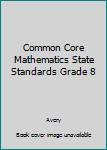 Paperback Common Core Mathematics State Standards Grade 8 Book