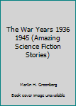 Paperback The War Years 1936 1945 (Amazing Science Fiction Stories) Book