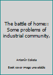 Unknown Binding The battle of home;: Some problems of industrial community, Book