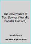 Hardcover The Adventures of Tom Sawyer (World's Popular Classics) Book