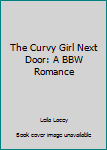 Paperback The Curvy Girl Next Door: A BBW Romance Book