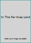 In This Far-Away Land