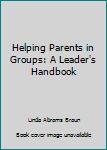 Paperback Helping Parents in Groups: A Leader's Handbook Book