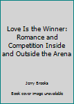 Paperback Love Is the Winner: Romance and Competition Inside and Outside the Arena Book