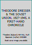 THEODORE DREISER & THE SOVIET UNION, 1927-1945, A FIRST-HAND CHRONICLE